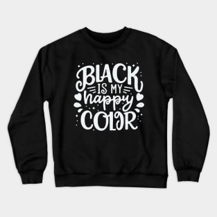 Black Is My Happy Color. Funny Quote Crewneck Sweatshirt